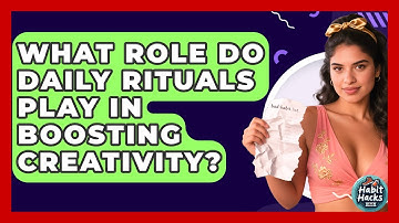 What Role Do Daily Rituals Play In Boosting Creativity? - Habit Hacks Hub