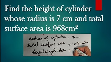Find the height of cylinder whose radius is 7cm and total surface area 968cm².