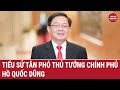 Tiểu sử Tân Phó Thủ tướng Hồ Quốc Dũng