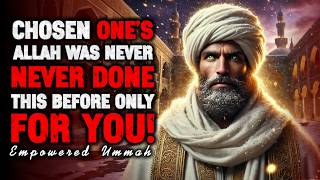 Chosen One: ALLAH Has Never Said This Before — And He Said It To You | ISLAM