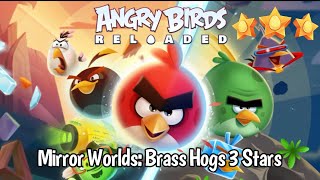 Angry Birds Reloaded Mirror Worlds: Brass Hogs - All Levels 3 Stars