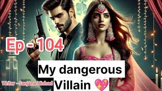 My Dangerous Villain (Ep -104) व्यांश ने की हद पार - धंधे वाली 😱 कृति को लगा सदमा 