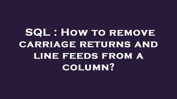 SQL : How to remove carriage returns and line feeds from a column?