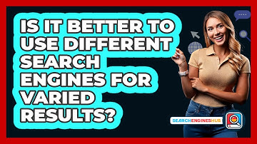 Is It Better To Use Different Search Engines For Varied Results?
