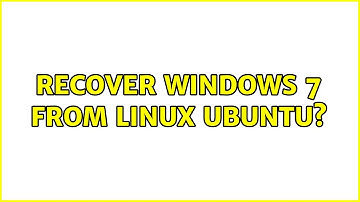 Recover Windows 7 from Linux Ubuntu? (4 Solutions!!)