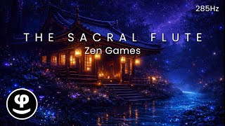 The Sacral Flute | Zen Games | 285Hz Meditation Music