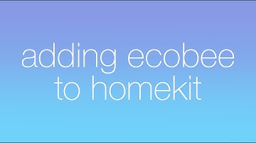 Adding Ecobee to HomeKit