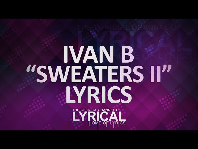 Ivan B - Sweaters II Lyrics class=