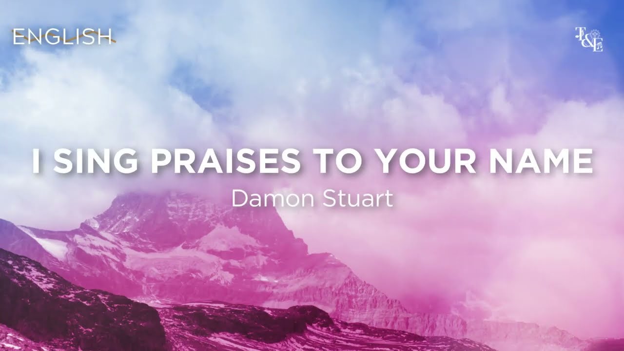 I Sing Praises To Your Name Damon Stuart   Lyric Video