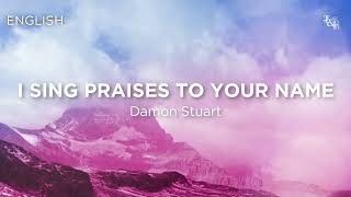 I Sing Praises To Your Name (Damon Stuart) - Lyric Video