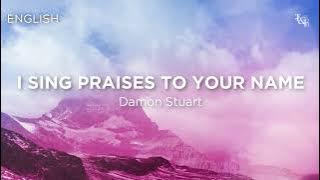 I Sing Praises To Your Name (Damon Stuart) - Lyric Video