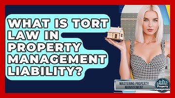 What Is Tort Law In Property Management Liability? - Mastering Property Management