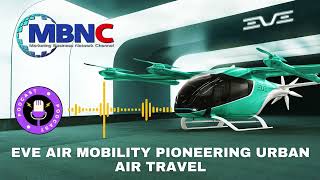 MBNC  - Eve Air Mobility: Pioneering Urban Air Travel.