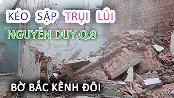 Cận Cảnh KÉO SẬP Tháo Sạch nhà bến NGUYỄN DUY Bờ Bắc Kênh Đôi Quận 8 - Sài Gòn ngày nay