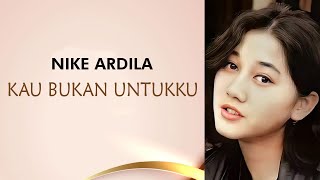 Nike Ardilla - Kau Bukan Untukku (Lirik)