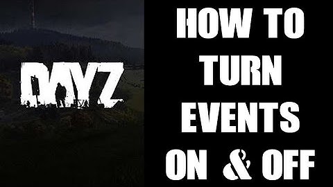DayZ Console Modding Beginners Guide: How To Turn Events Off & On Using The Active Tag In events.xml