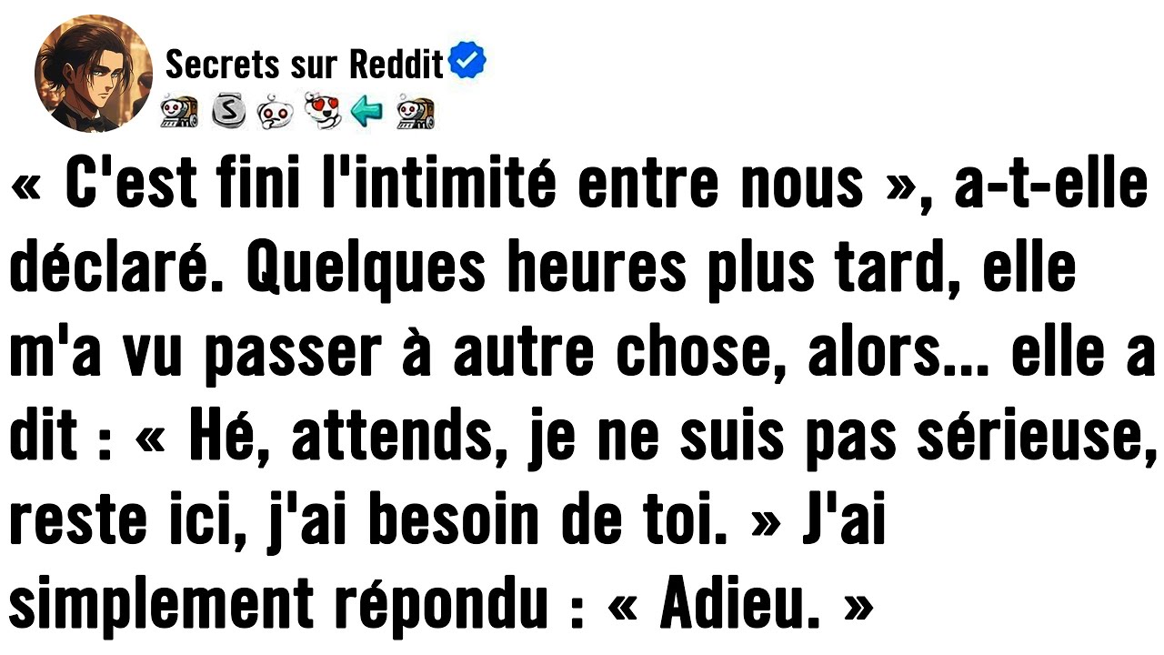 « L'intimité, c'est fini entre nous », a-t-elle déclaré. Quelques heures plus tard, elle m'a vu pass