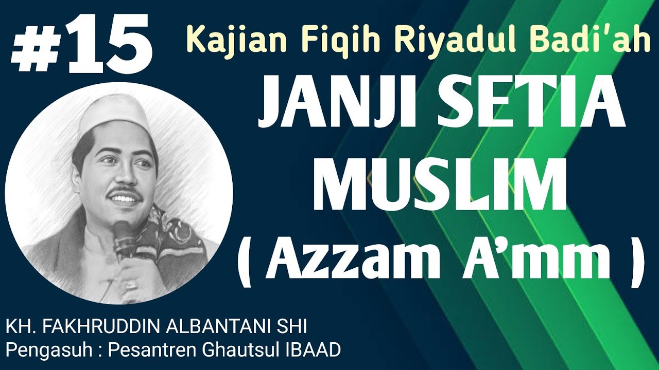 Kajian Fiqih Riyadul Badiyah || Janji Setia Muslim || Azzam A'mm || KH. Fakhruddin Albantani Shi