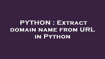PYTHON : Extract domain name from URL in Python