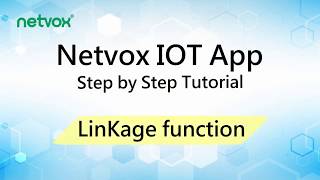 A004 _ NETVOX IOT App Step by Step Tutorial LinKage Feature
