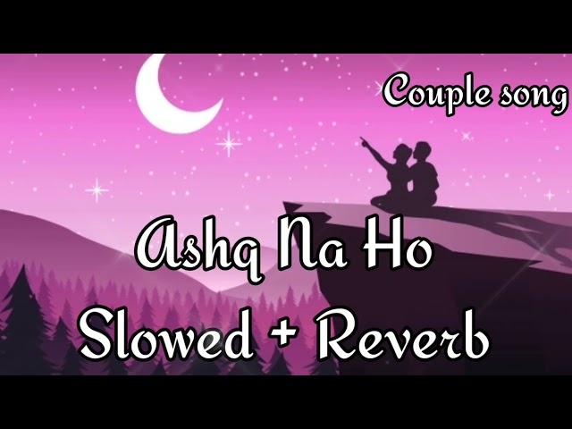 Ashq Na Ho [Slowed + Reverb] - Arijit Singh | Independence Day Special | Couple Song Channel class=