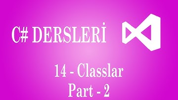 C# Dersleri | 14 -  Classlar (Part 2)