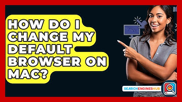 How Do I Change My Default Browser On Mac? - SearchEnginesHub.com