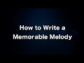 How to Write a Memorable Melody