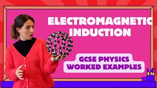 Electromagnetic Induction - WORKED EXAMPLES - GCSE Physics