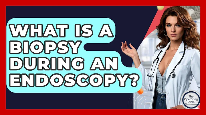 What Is A Biopsy During An Endoscopy? - The Operating Table
