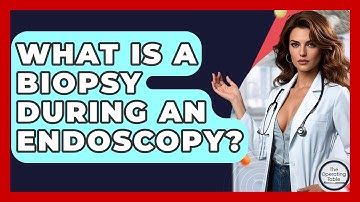 What Is A Biopsy During An Endoscopy? - The Operating Table