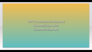 WPF Combobox binding and SelectedValue with SelectedValuePath
