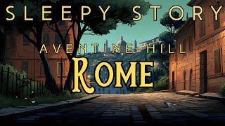 A Relaxing Sleepy Story | A Walk on the Aventine Hill, Rome | Bedtime Story for Grown Ups