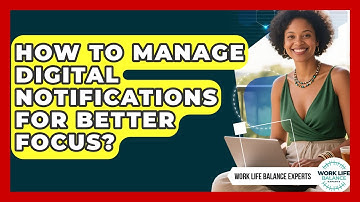 How To Manage Digital Notifications For Better Focus? - Work Life Balance Experts