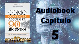 Como Convencer alguém em 90 segundos - Capitulo 5