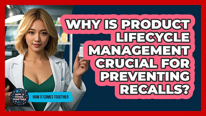 Why Is Product Lifecycle Management Crucial For Preventing Recalls? - How It Comes Together