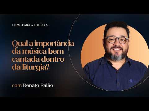 Dicas para a Liturgia | Qual a importância da música bem cantada dentro da liturgia?