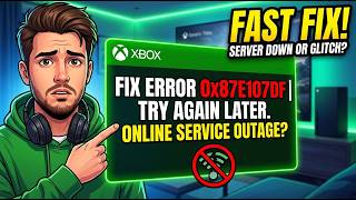 Fix Xbox Error 0x87E107DF | Try Again Later There Might Be an Outage in Our Online Service (2026)