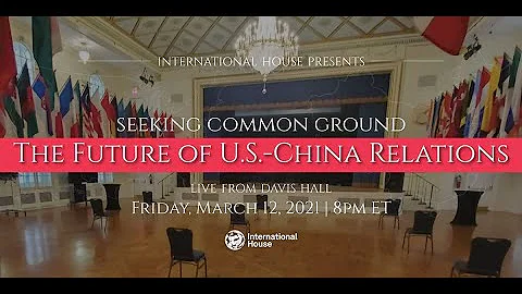 I-House Presents: Seeking Common Ground: The Future of U.S.-China Relations