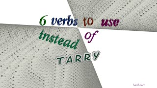 tarry - 6 verbs which are synonym to tarry (sentence examples)