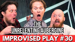 IMPROVISED PLAY #30 | 'The Unrelenting Aubergine'