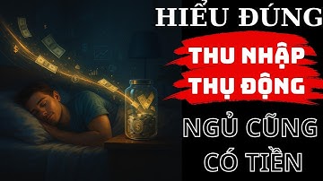 Thu Nhập Thụ Động: Sự Thật Về Kiếm Tiền Khi Đang Ngủ | Tư Tưởng Cổ Nhân #thunhapthudong