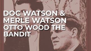 Watch Doc Watson Otto Wood The Bandit video