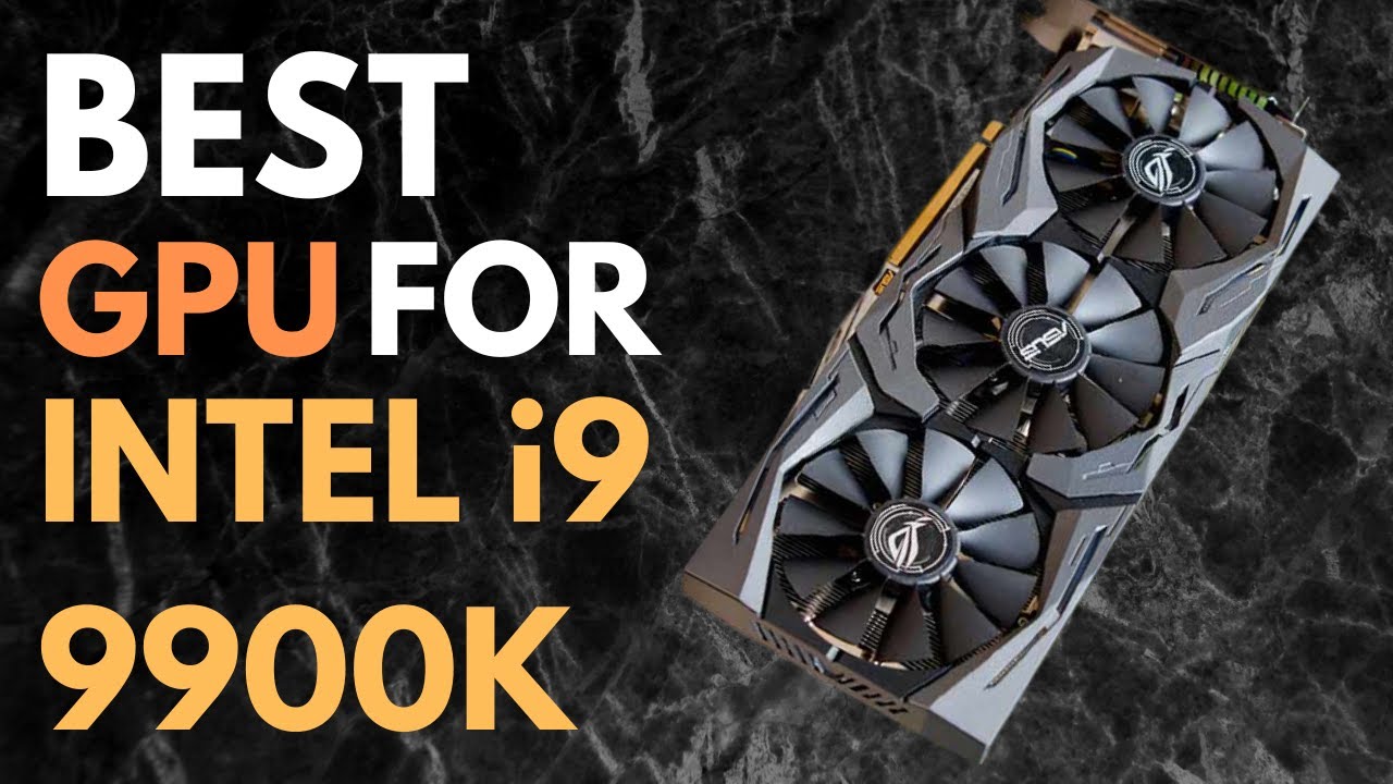 Best GPUs for i9 9900K in 2024: Top 5 Picks for Gaming and Productivity -  YouTube