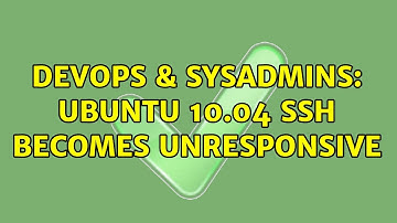 DevOps & SysAdmins: Ubuntu 10.04 SSH becomes unresponsive (4 Solutions!!)