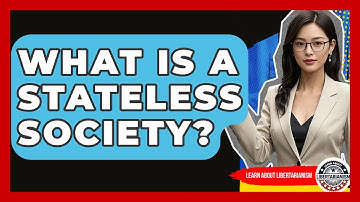 What Is A Stateless Society? - Learn About Libertarianism