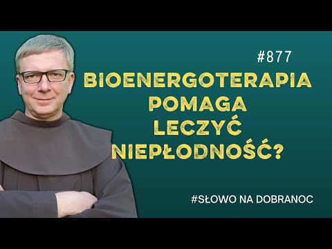 Bioenergoterapia pomaga leczyć niepłodność? Franciszek Krzysztof Chodkowski. Słowo na Dobranoc |877|