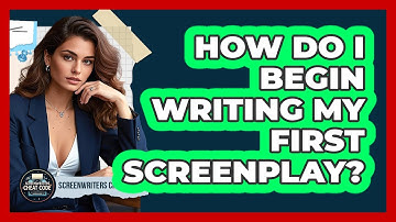 How Do I Begin Writing My First Screenplay? - Screenwriter