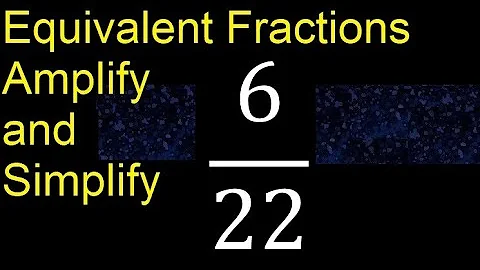 Equivalent fractions of 6/22 by amplification and simplification, example