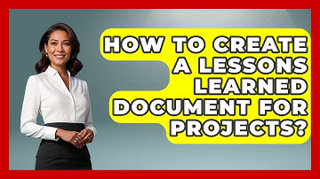 How To Create A Lessons Learned Document For Projects? - Directing Creative Success